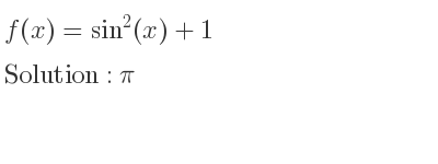 The f(x)=sin^2(x)+1 is pi